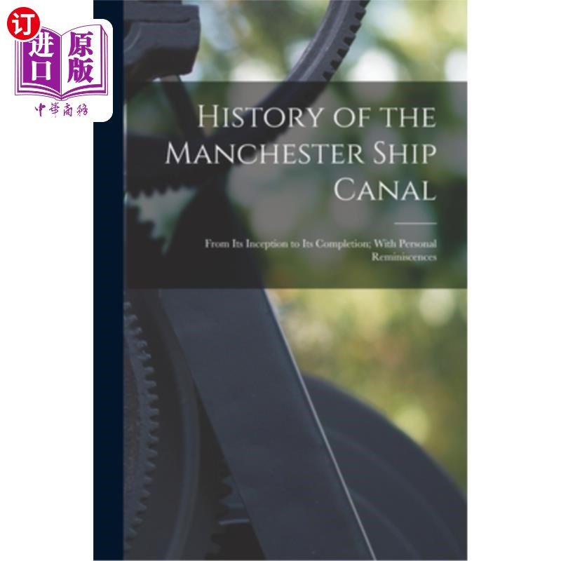 海外直订History of the Manchester Ship Canal: From Its Inception to Its Completion; With 曼彻斯特运河的历史:从开始