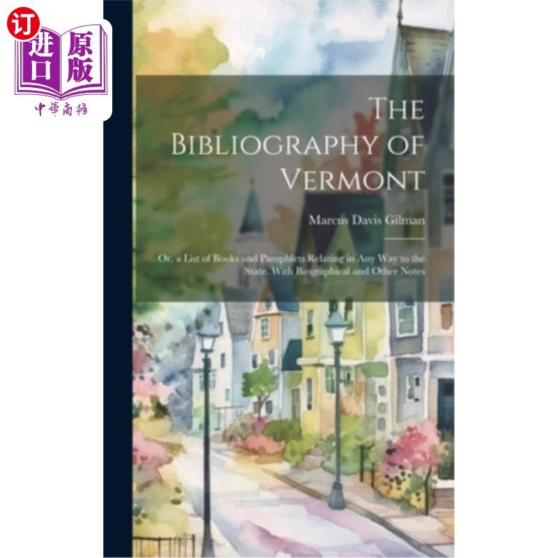 海外直订The Bibliography of Vermont: Or, a List of Books and Pamphlets Relating in Any W 佛蒙特州参考书目：或与该州