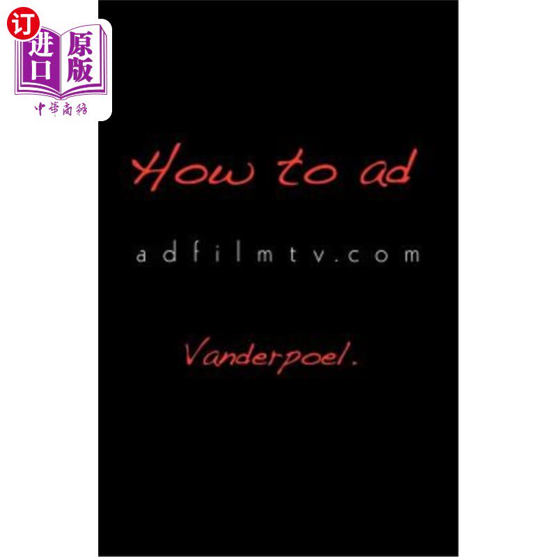 海外直订How to Ad: Your ADVERTISING ACADEMY in a BOOK adfilmtv.com 如何做广告:你的广告学院在adfilmtv.com上的一本书