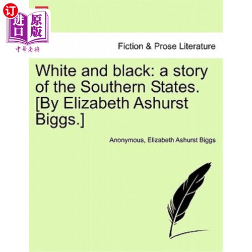 海外直订White and Black: A Story of the Southern States. [By Elizabeth Ashurst Biggs.] 《白与黑：南方各州的故事》。