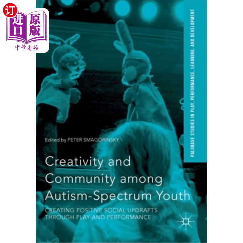 海外直订Creativity and Community Among Autism-Spectrum Youth: Creating Positive Social U 自闭症青少年的创造力和社区:通