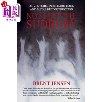 海外直订No Sleep 'til Sudbury: Adventures in 80s Hard Rock and Metal Deconstruction 《萨德伯里：80年代硬摇滚与金属