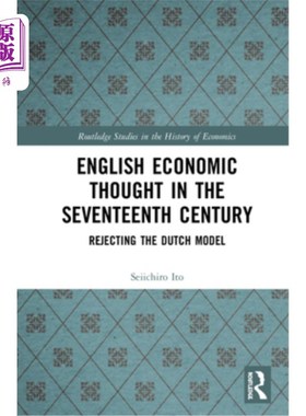 海外直订English Economic Thought in the Seventeenth Century: Rejecting the Dutch Model 17世纪英国经济思想:拒绝荷兰