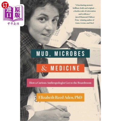 海外直订Mud, Microbes, and Medicine: How a Curious Anthropologist Got to the Boardroom 泥浆、微生物和医学：一个好奇