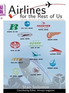 海外直订Airlines For the Rest Of Us: The Rise and Fall of America's Local Service Airlin