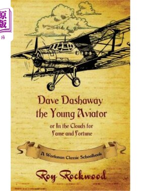 海外直订Dave Dashaway the Young Aviator: A Workman Classic Schoolbook Dave Dashaway年轻飞行员：工人经典教科书