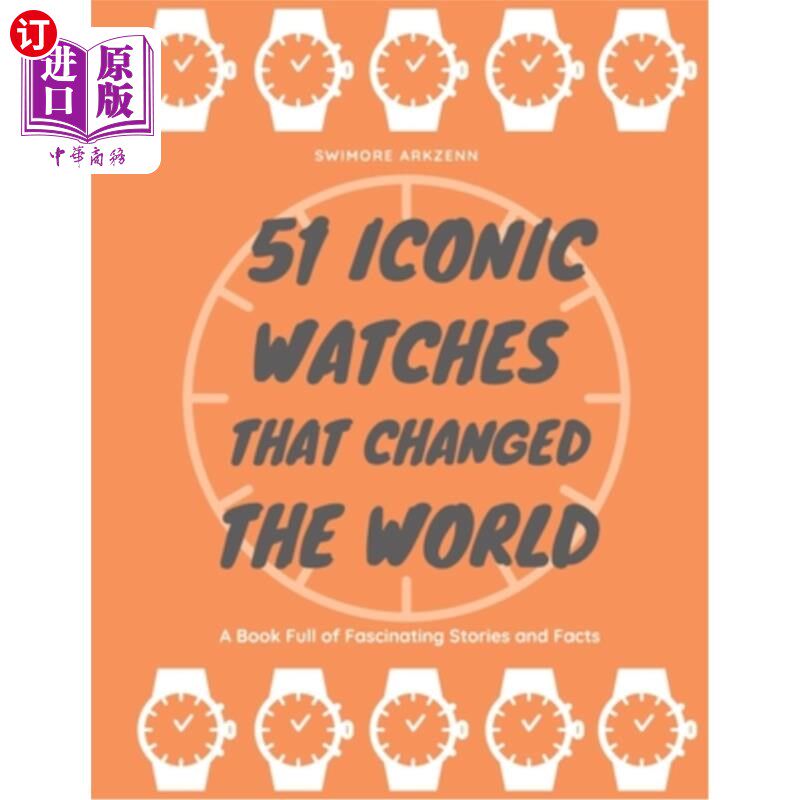 海外直订51 Iconic Watches that changed the World: Fascinating Stories and Interesting Fa 51个改变世界的标志性手表: