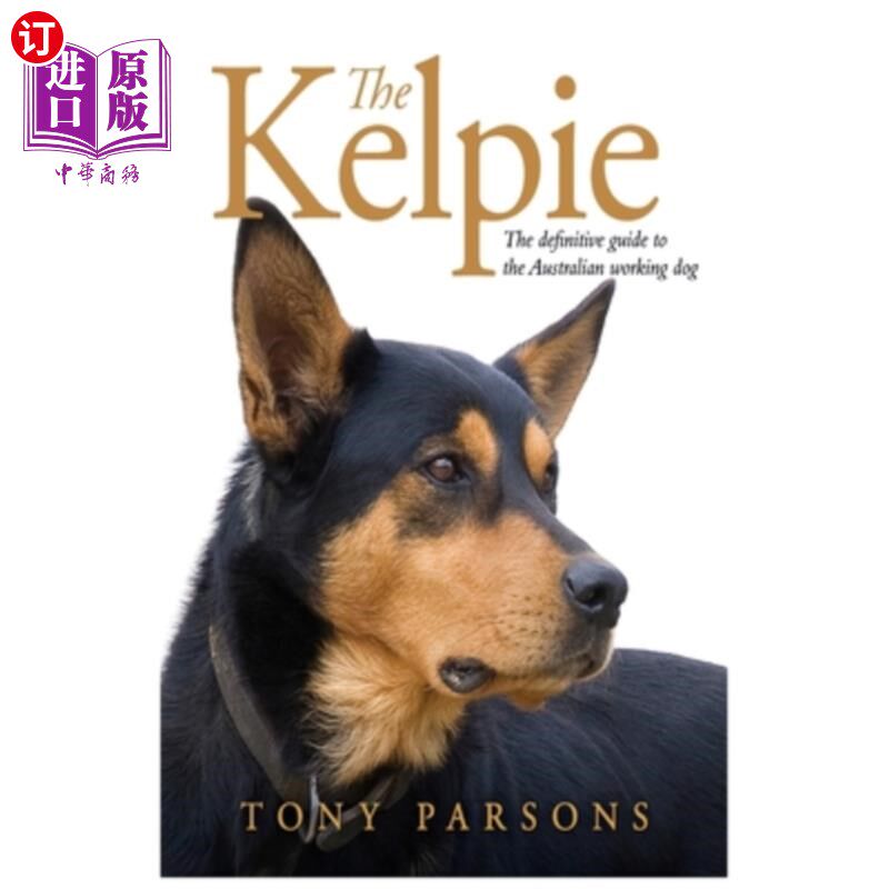 海外直订Kelpie: The Definitive Guide to the Australian Working Dog 凯尔比:澳大利亚工作犬的权威指南