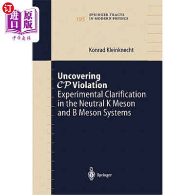 海外直订Uncovering Cp Violation: Experimental Clarification in the Neutral K Meson and B 揭示Cp破坏：中性K介子和B介