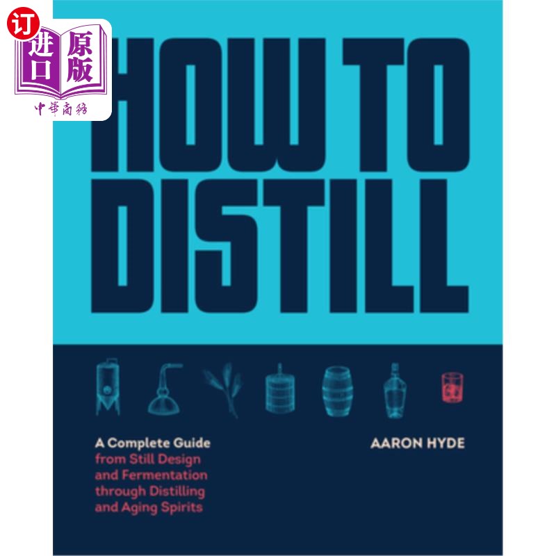 海外直订How to Distill: A Complete Guide from Still Design and Fermentation Through Dist 如何蒸馏:从蒸馏器设计和发