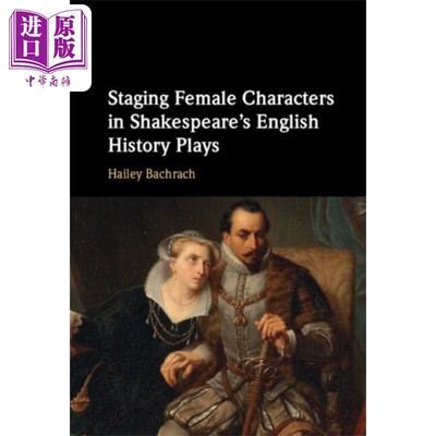 预售 莎士比亚戏剧中女性角色的塑造 Staging Female Characters in Shakespeares Plays 英文原版 HaileyBachrach【中商原版】