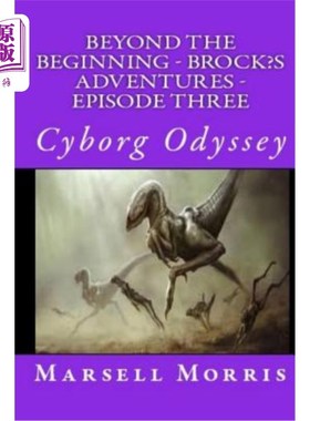 海外直订Beyond the Beginning - Brock's Adventures - Episode Three: Cyborg Odyssey 超越开始——布洛克历险记——第三