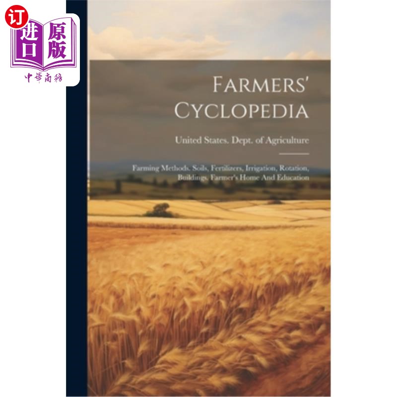 海外直订Farmers' Cyclopedia: Farming Methods. Soils, Fertilizers, Irrigation, Rotation,  农民百科全书：耕作方法。土