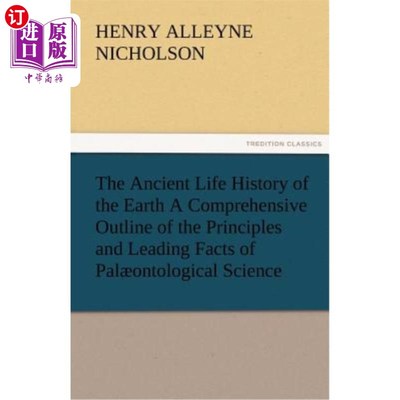 海外直订The Ancient Life History of the Earth a Comprehensive Outline of the Principles  地球古代生命史:古生物学原