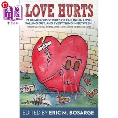 海外直订Love Hurts: 21 humorous stories about falling in love, falling out, and everythi 爱的伤痛：21个关于坠入爱河