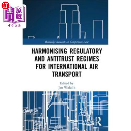 海外直订Harmonising Regulatory and Antitrust Regimes for International Air Transport 协调国际航空运输的监管和反垄断