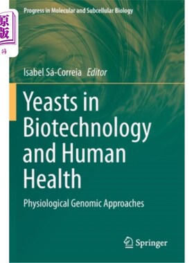 海外直订Yeasts in Biotechnology and Human Health: Physiological Genomic Approaches 酵母在生物技术和人类健康:生理基