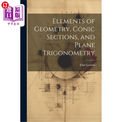 海外直订Elements of Geometry, Conic Sections, and Plane Trigonometry 几何要素，圆锥剖面，平面三角学