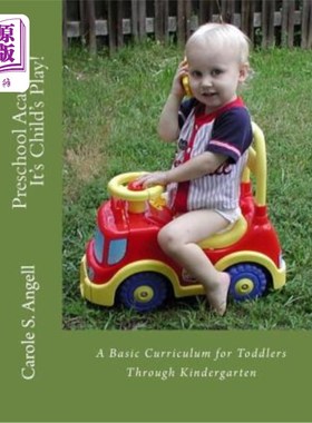 海外直订Preschool Academics: It's Child's Play: A Basic Curriculun for Toddlers to Kinde 学前学术:这是孩子的游戏:幼