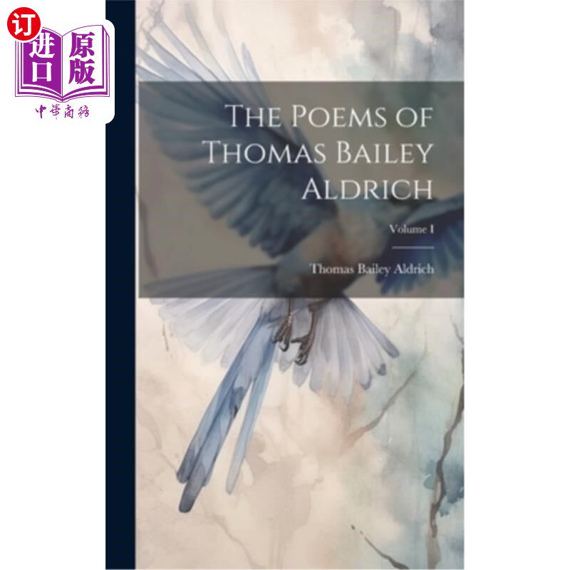 海外直订The Poems of Thomas Bailey Aldrich; Volume I 托马斯·贝利·奥尔德里奇的诗歌；体积我
