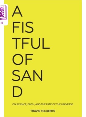 海外直订A Fistful of Sand: On Science, Faith, and the Fate of the Universe