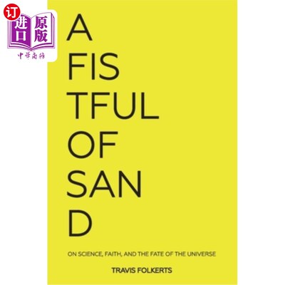 海外直订A Fistful of Sand: On Science, Faith, and the Fate of the Universe