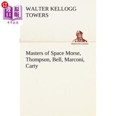 海外直订Masters of Space Morse, Thompson, Bell, Marconi, Carty 空间大师莫尔斯、汤普森、贝尔、马可尼、卡蒂