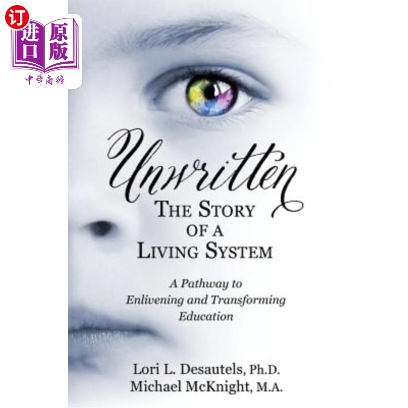 海外直订Unwritten, The Story of a Living System: A Pathway to Enlivening and Transformin 不成文的，生活系统的故事：