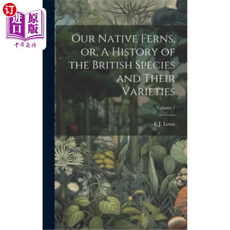 海外直订Our Native Ferns, or, A History of the British Species and Their Varieties; Volu 我们本土的蕨类植物，或英国
