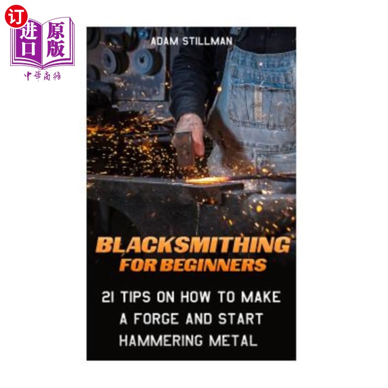 海外直订Blacksmithing for Beginners: 21 Tips on How to Make a Forge and Start Hammering  初学者锻造：21个关于如何锻