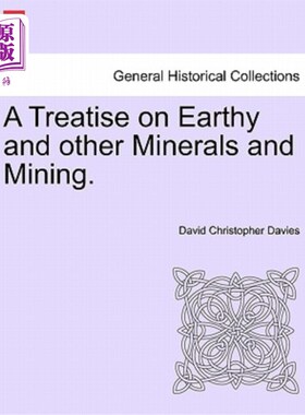 海外直订A Treatise on Earthy and Other Minerals and Mining. 关于泥土和其他矿物及采矿的论文。