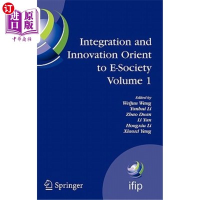 海外直订Integration and Innovation Orient to E-Society Volume 1: Seventh Ifip Internatio 面向电子社会的整合与创新卷