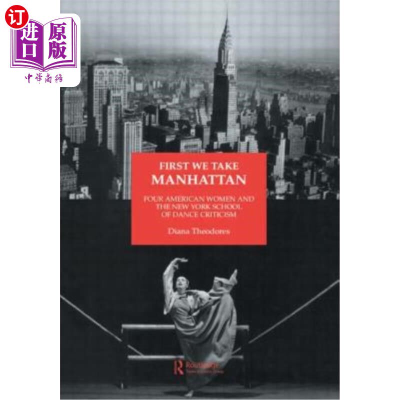 海外直订First We Take Manhattan: Four American Women and the New York School of Dance Cr 首先以曼哈顿为例：四位美国