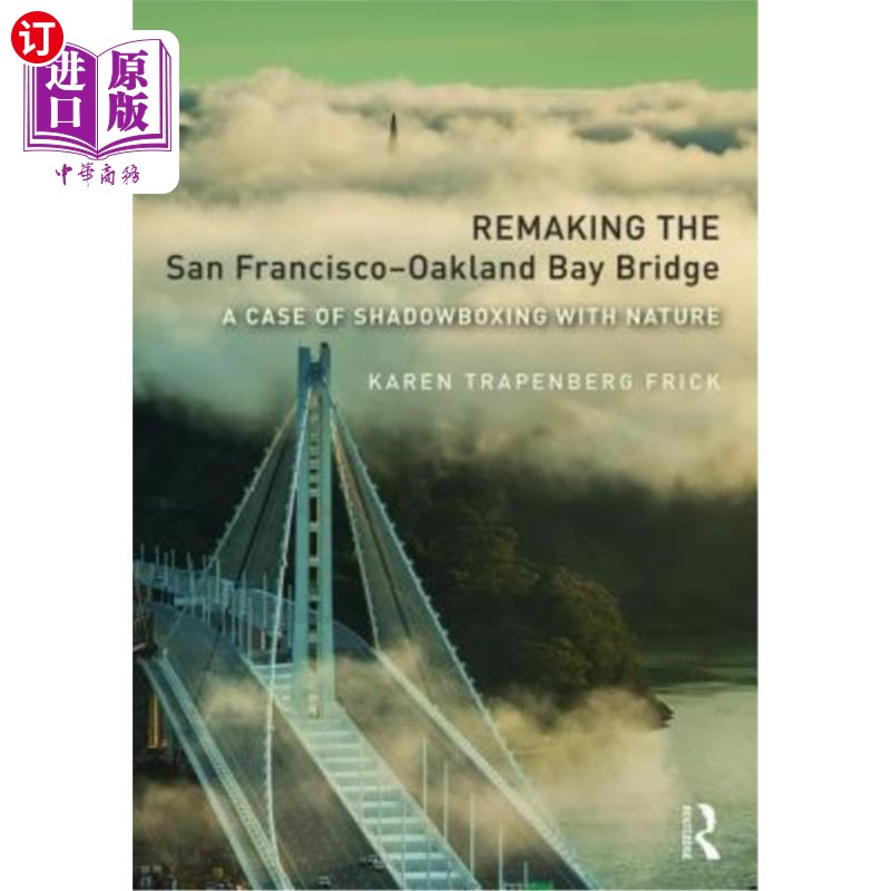 海外直订Remaking the San Francisco-Oakland Bay Bridge: A Case of Shadowboxing with Natur 重建旧金山-奥克兰海湾大桥: