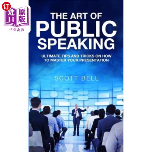 海外直订The Art of Public Speaking: Ultimate Tips and Tricks on How to Master Your Prese 公共演讲的艺术:掌握你的演