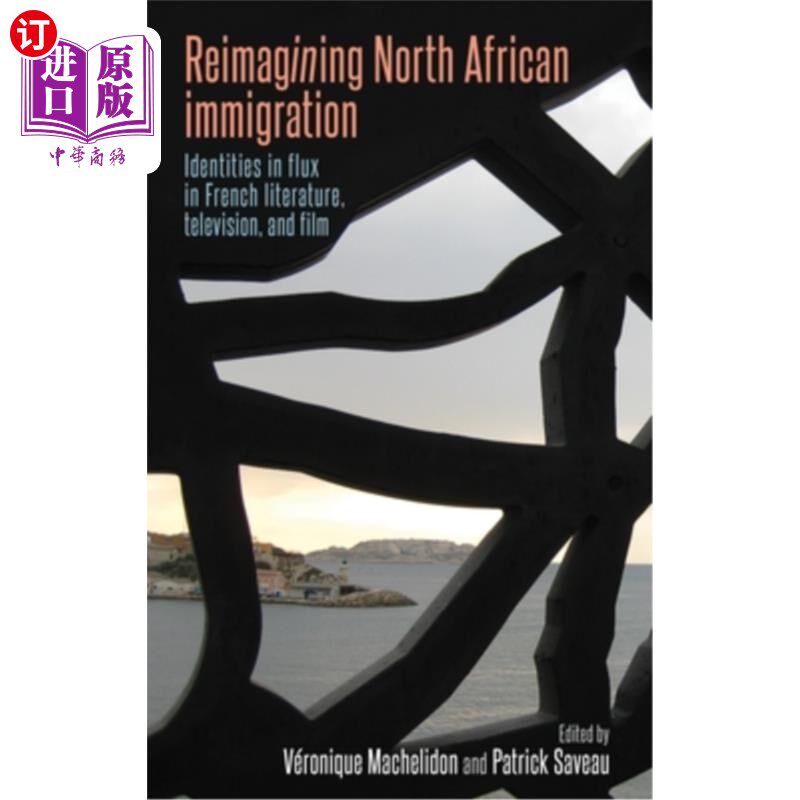 海外直订Reimagining North African Immigration: Identities in Flux in French Literature,  重新构想北非移民:法国文学