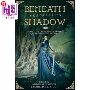 在伊格德拉希尔 北欧神话 Shadow Norse Goddesses Forgotten 阴影下：被遗忘 海外直订Beneath Mythology Yggdrasil