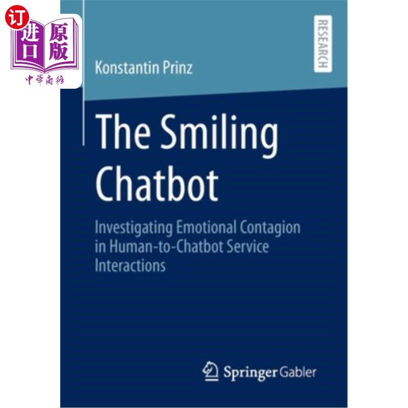 海外直订The Smiling Chatbot: Investigating Emotional Contagion in Human-To-Chatbot Servi 微笑聊天机器人:研究人类与
