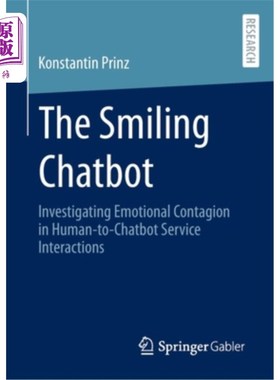 海外直订The Smiling Chatbot: Investigating Emotional Contagion in Human-To-Chatbot Servi 微笑聊天机器人:研究人类与
