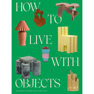 How To Live With Objects 进口艺术 如何与家具共处：反向室内装饰理念 Sight Unseen杂志联合创始人【中商原版】