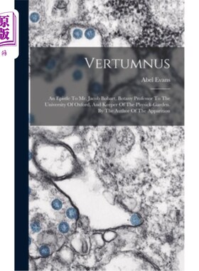 海外直订Vertumnus: An Epistle To Mr. Jacob Bobart, Botany Professor To The University Of 弗图姆纳斯:致雅各布·博巴特