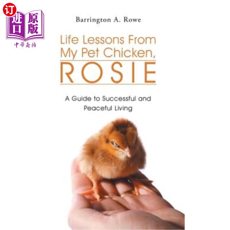 海外直订Life Lessons From My Pet Chicken, Rosie: A Guide to Successful and Peaceful Livi 我的宠物鸡Rosie的生活经验