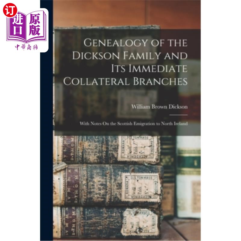海外直订Genealogy of the Dickson Family and Its Immediate Collateral Branches: With Note 迪克森家族及其直接附属分支