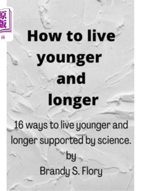 海外直订How to Live Younger and Longer: 16 ways to live younger and longer supported by  如何活得更年轻更长寿:科学