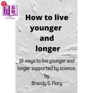 海外直订How to Live Younger and Longer: 16 ways to live younger and longer supported by  如何活得更年轻更长寿:科学