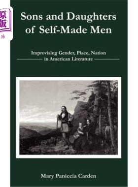 海外直订Sons and Daughters of Self-Made Men: Improvising Gender, Place, Nation in Americ 白手起家的男人的儿女：即兴