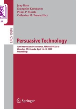 海外直订Persuasive Technology: 13th International Conference, Persuasive 2018, Waterloo, 劝导技术:第十三届国际会议