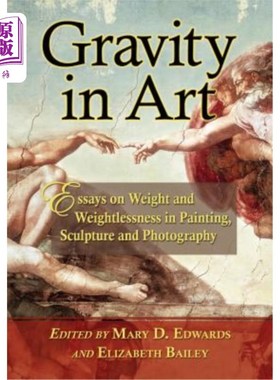 海外直订Gravity in Art: Essays on Weight and Weightlessness in Painting, Sculpture and P 艺术中的重力:绘画、雕塑和