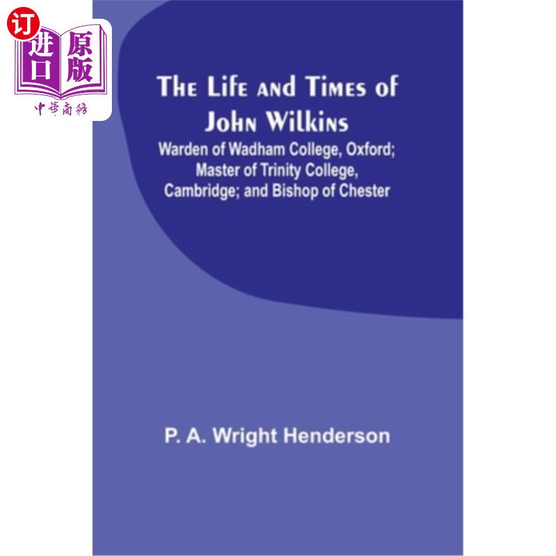 海外直订The Life and Times of John Wilkins: Warden of Wadham College, Oxford; Master of  约翰·威尔金斯的生平与时代: