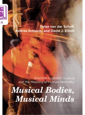 海外直订Musical Bodies, Musical Minds: Enactive Cognitive Science and the Meaning of Hum 音乐身体，音乐心灵:主动性